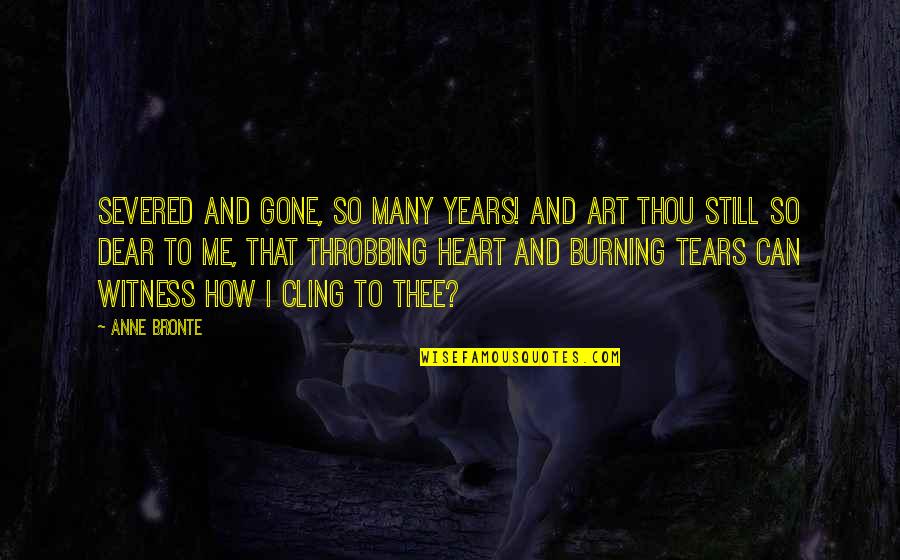 Lecturers Day Quotes By Anne Bronte: Severed and gone, so many years! And art Lecturers Day Quotes By Anne Bronte: Severed and gone, so many years! And art