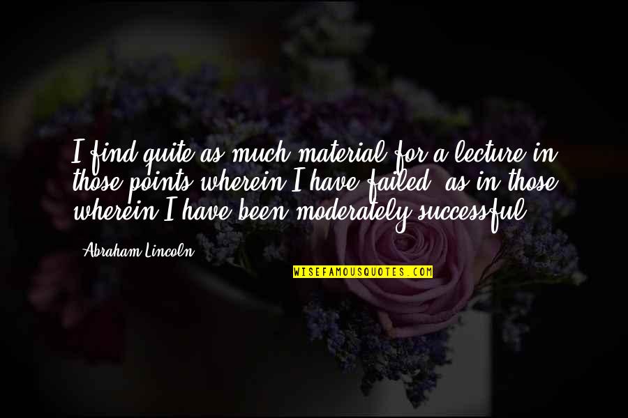 Lectures Quotes By Abraham Lincoln: I find quite as much material for a