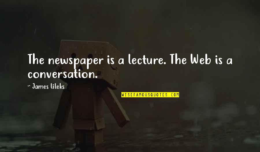 Lectures Quotes By James Lileks: The newspaper is a lecture. The Web is