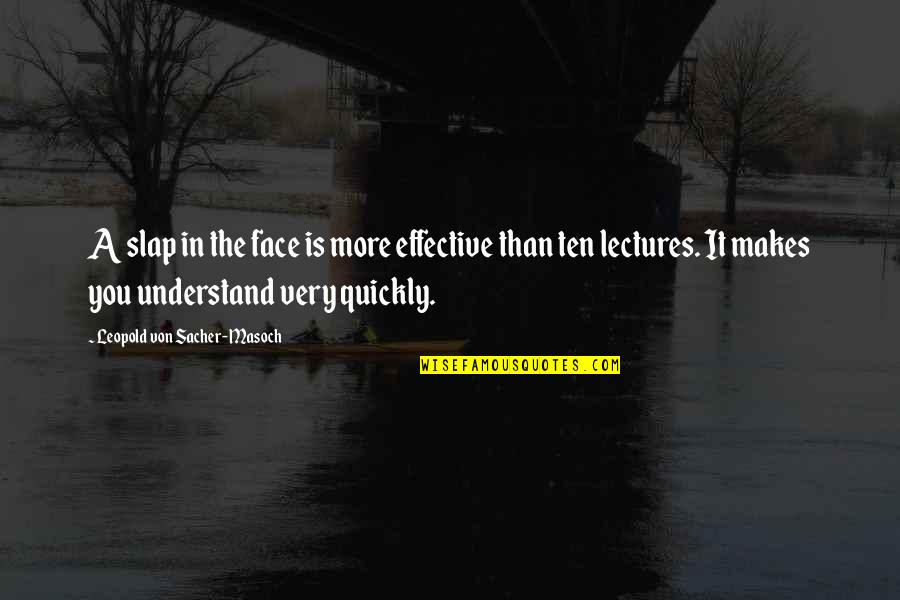 Lectures Quotes By Leopold Von Sacher-Masoch: A slap in the face is more effective