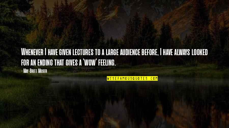 Lectures Quotes By May-Britt Moser: Whenever I have given lectures to a large