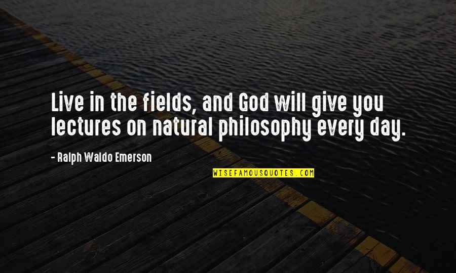Lectures Quotes By Ralph Waldo Emerson: Live in the fields, and God will give