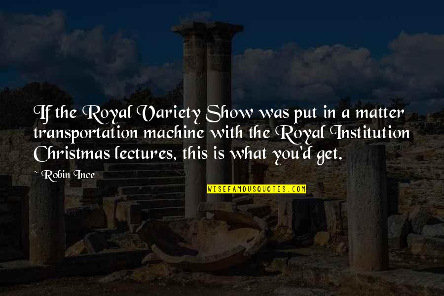 Lectures Quotes By Robin Ince: If the Royal Variety Show was put in