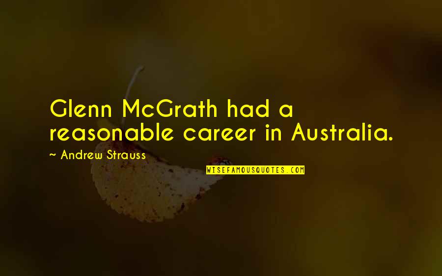 Lectureship Jobs Quotes By Andrew Strauss: Glenn McGrath had a reasonable career in Australia. Lectureship Jobs Quotes By Andrew Strauss: Glenn McGrath had a reasonable career in Australia.