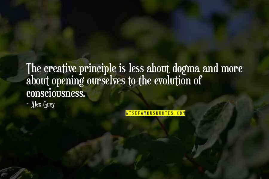 Lecuyer Lodge Quotes By Alex Grey: The creative principle is less about dogma and Lecuyer Lodge Quotes By Alex Grey: The creative principle is less about dogma and