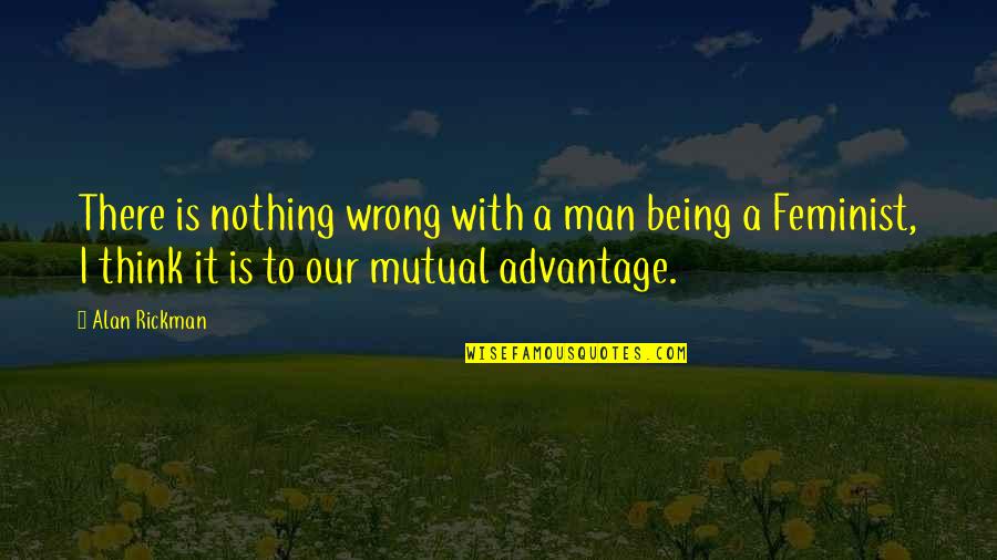 Lecuyer Room Quotes By Alan Rickman: There is nothing wrong with a man being Lecuyer Room Quotes By Alan Rickman: There is nothing wrong with a man being