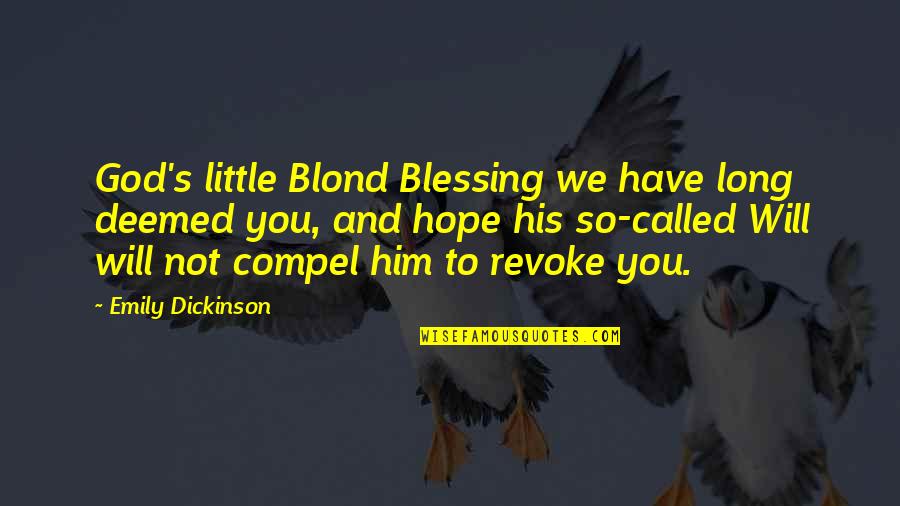 Lecuyer Room Quotes By Emily Dickinson: God's little Blond Blessing we have long deemed Lecuyer Room Quotes By Emily Dickinson: God's little Blond Blessing we have long deemed
