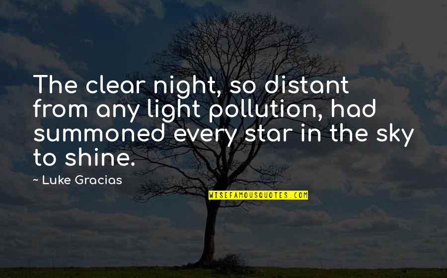 Lecuyer Room Quotes By Luke Gracias: The clear night, so distant from any light Lecuyer Room Quotes By Luke Gracias: The clear night, so distant from any light