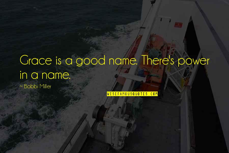 Lecuyerlecuyer Quotes By Bobbi Miller: Grace is a good name. There's power in