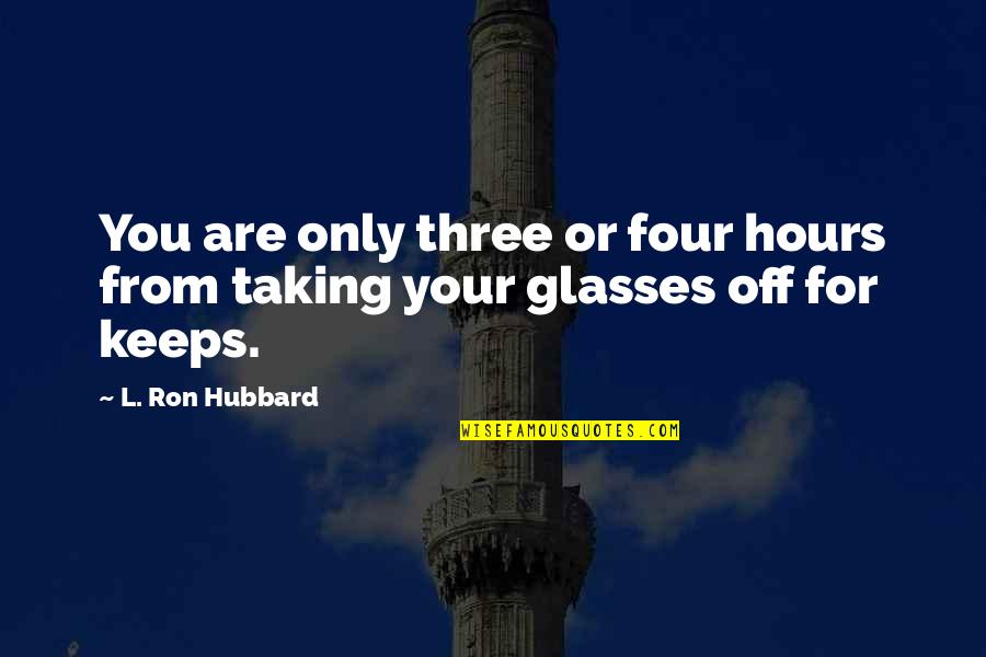 Lecuyerlecuyer Quotes By L. Ron Hubbard: You are only three or four hours from