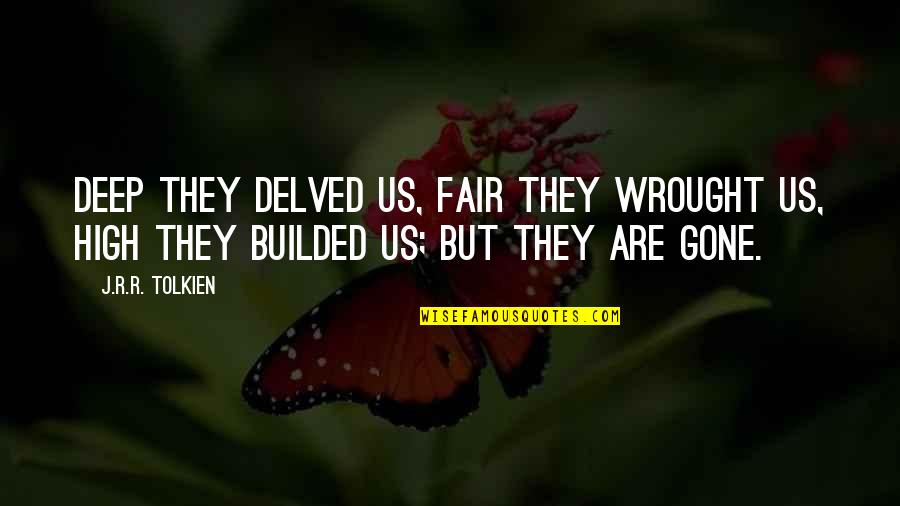 Leczenie Boreliozy Quotes By J.R.R. Tolkien: Deep they delved us, fair they wrought us, Leczenie Boreliozy Quotes By J.R.R. Tolkien: Deep they delved us, fair they wrought us,