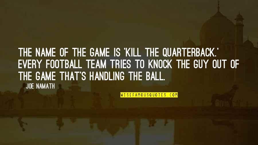 Leczymy Quotes By Joe Namath: The name of the game is 'kill the