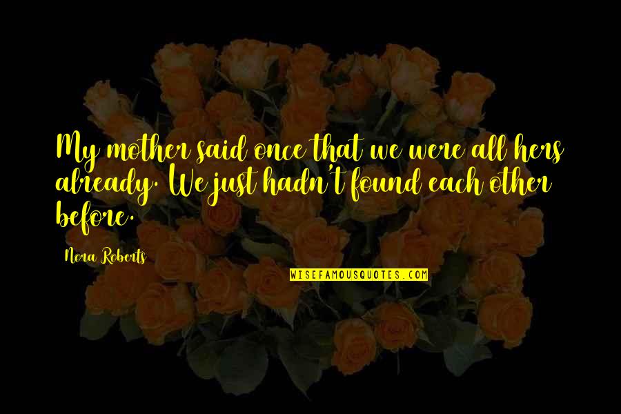 Leczymy Quotes By Nora Roberts: My mother said once that we were all Leczymy Quotes By Nora Roberts: My mother said once that we were all