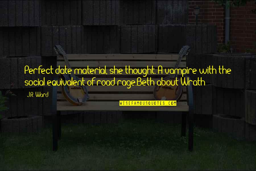 Led Light Quote Quotes By J.R. Ward: Perfect date material, she thought. A vampire with