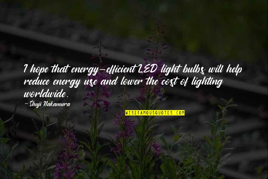 Led Lighting Quotes By Shuji Nakamura: I hope that energy-efficient LED light bulbs will