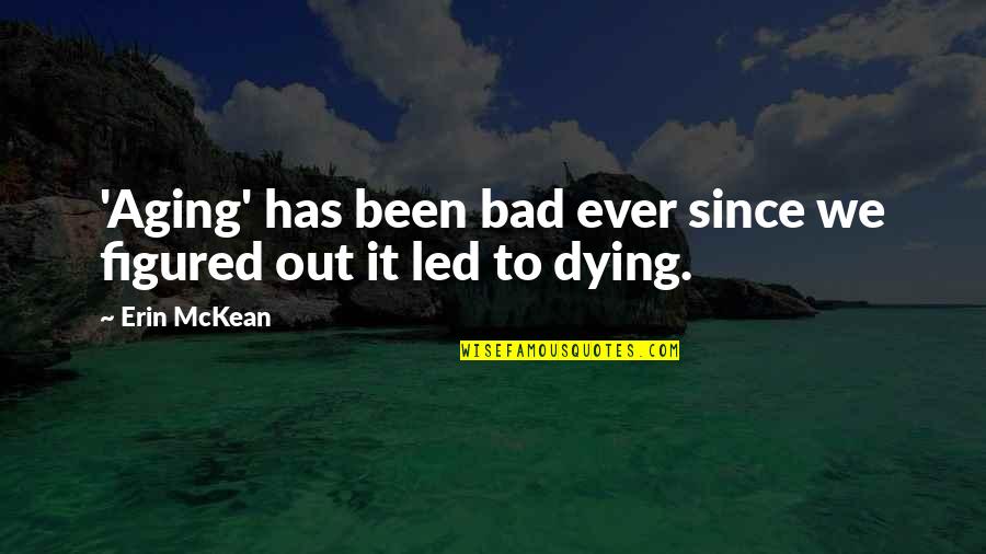 Led Quotes By Erin McKean: 'Aging' has been bad ever since we figured