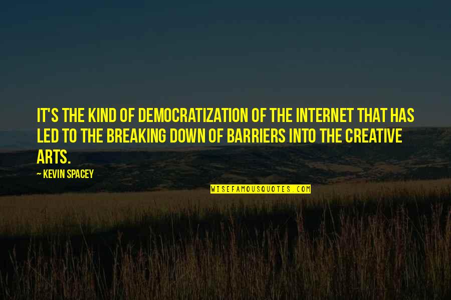 Led Quotes By Kevin Spacey: It's the kind of democratization of the Internet