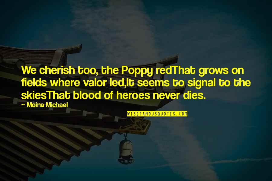 Led Quotes By Moina Michael: We cherish too, the Poppy redThat grows on