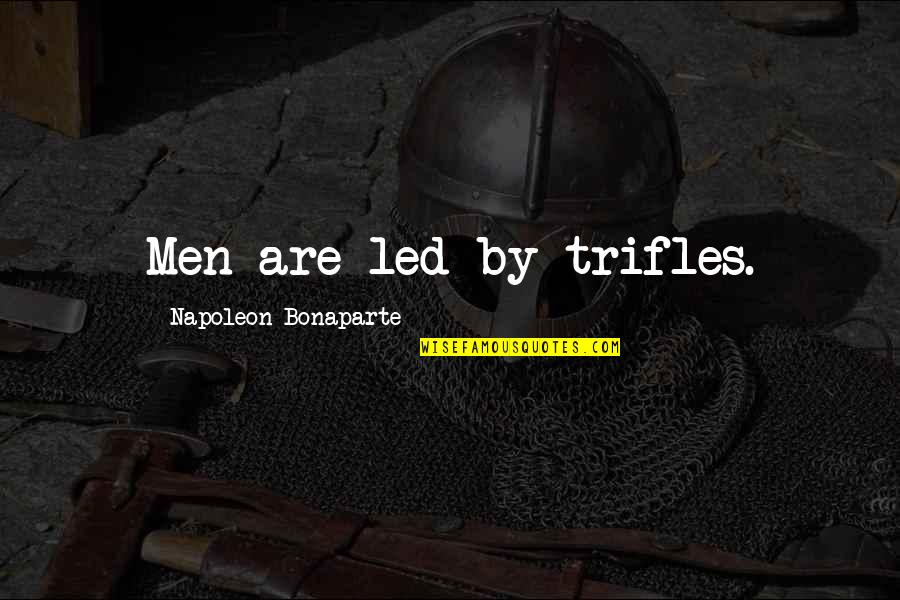 Led Quotes By Napoleon Bonaparte: Men are led by trifles.