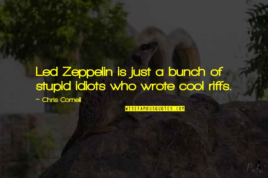 Led Zeppelin Quotes By Chris Cornell: Led Zeppelin is just a bunch of stupid