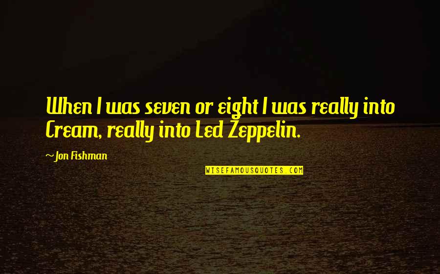 Led Zeppelin Quotes By Jon Fishman: When I was seven or eight I was