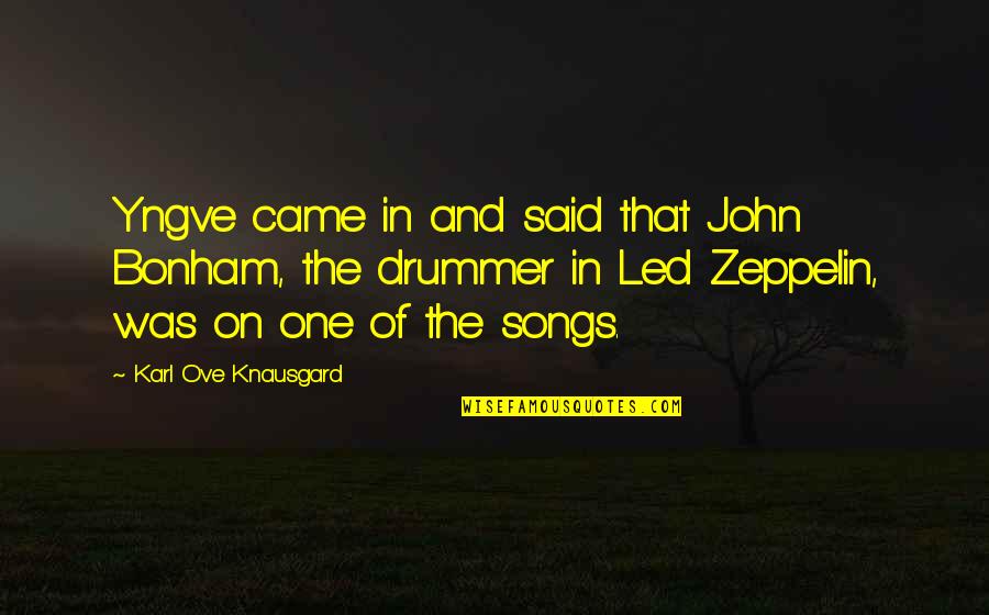 Led Zeppelin Quotes By Karl Ove Knausgard: Yngve came in and said that John Bonham,