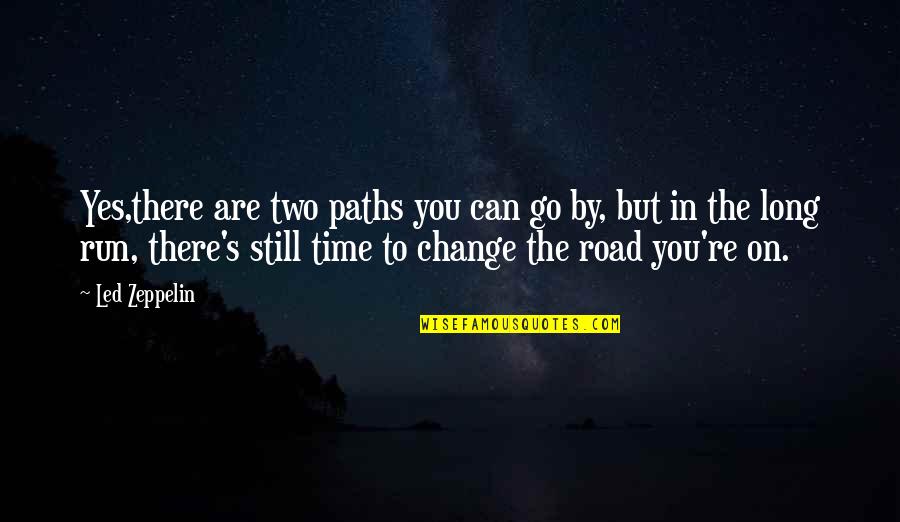 Led Zeppelin Quotes By Led Zeppelin: Yes,there are two paths you can go by,