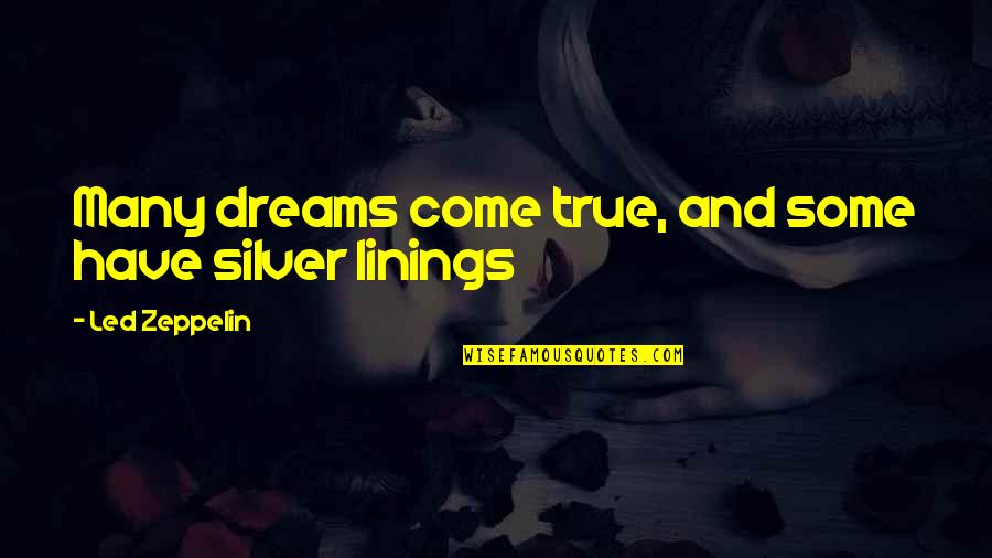 Led Zeppelin Quotes By Led Zeppelin: Many dreams come true, and some have silver