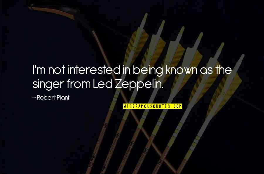 Led Zeppelin Quotes By Robert Plant: I'm not interested in being known as the
