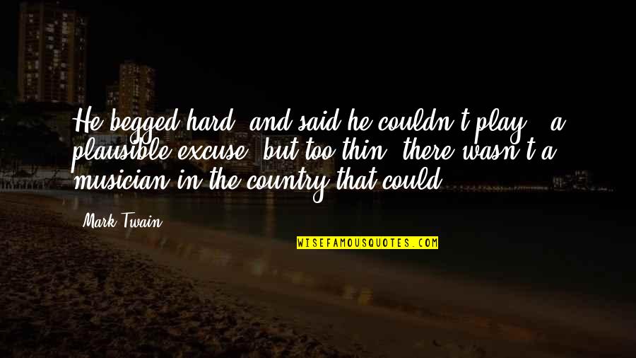 Ledakan Png Quotes By Mark Twain: He begged hard, and said he couldn't play Ledakan Png Quotes By Mark Twain: He begged hard, and said he couldn't play