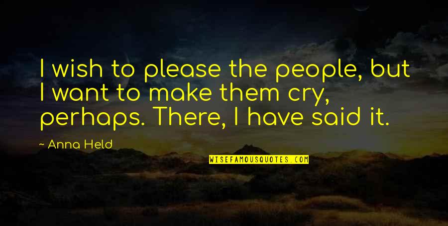 Ledani Quotes By Anna Held: I wish to please the people, but I