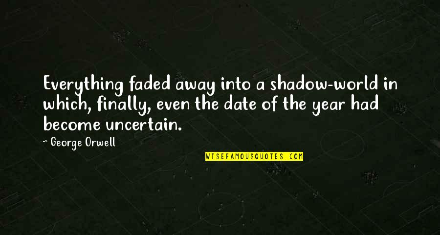 Ledani Quotes By George Orwell: Everything faded away into a shadow-world in which,