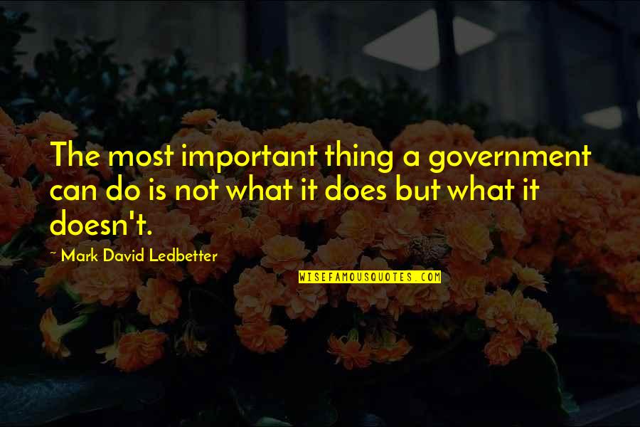 Ledbetter Quotes By Mark David Ledbetter: The most important thing a government can do