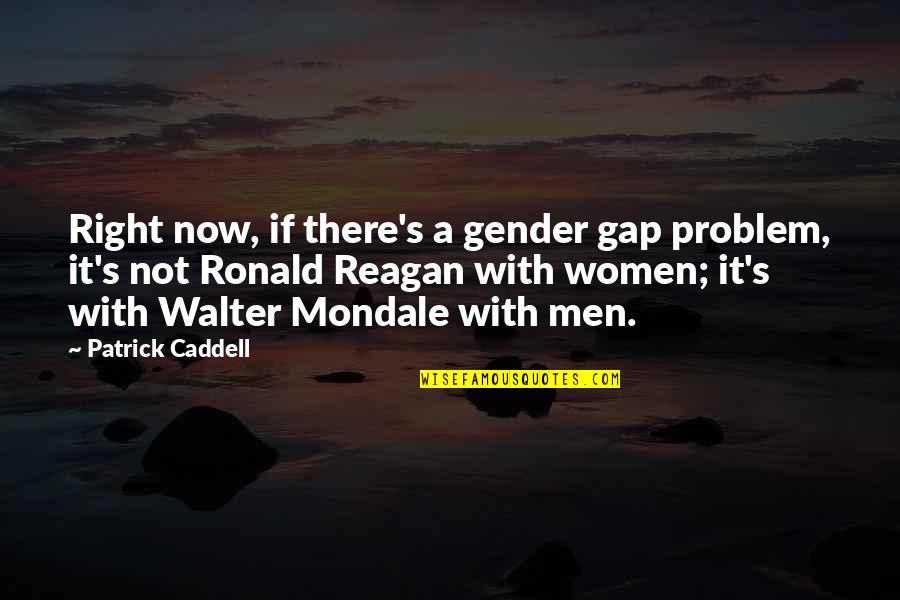 Ledbetter Quotes By Patrick Caddell: Right now, if there's a gender gap problem,