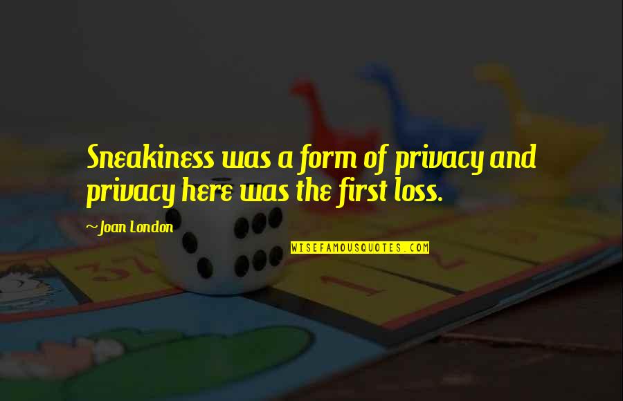 Leddal Quotes By Joan London: Sneakiness was a form of privacy and privacy