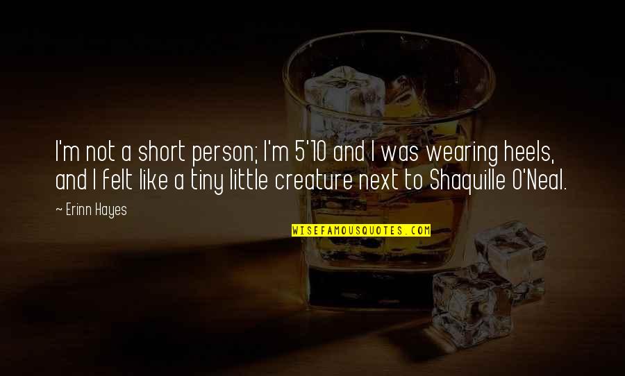 Ledden And Huegel Quotes By Erinn Hayes: I'm not a short person; I'm 5'10 and Ledden And Huegel Quotes By Erinn Hayes: I'm not a short person; I'm 5'10 and