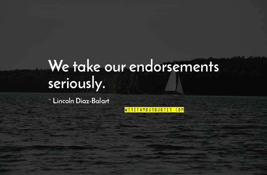 Ledden Refrigeration Quotes By Lincoln Diaz-Balart: We take our endorsements seriously.
