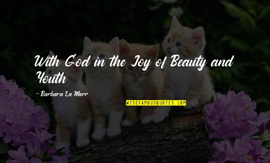 Leddy Library Quotes By Barbara La Marr: With God in the Joy of Beauty and