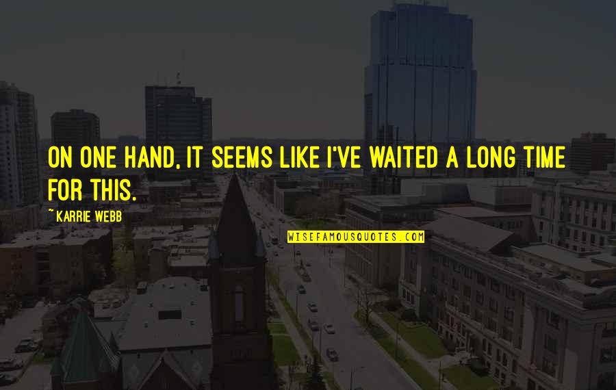 Ledebouria Quotes By Karrie Webb: On one hand, it seems like I've waited
