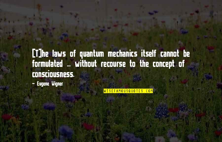 Ledeen Barnett Quotes By Eugene Wigner: [T]he laws of quantum mechanics itself cannot be