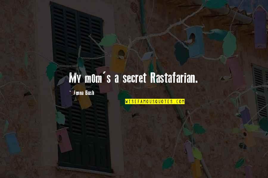 Ledeledeledele Quotes By Jenna Bush: My mom's a secret Rastafarian. Ledeledeledele Quotes By Jenna Bush: My mom's a secret Rastafarian.