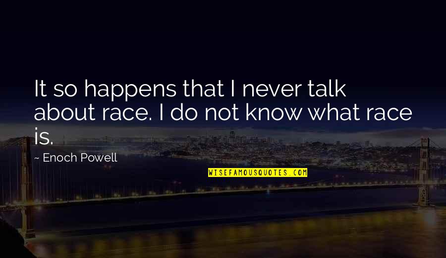 Ledell Carr Quotes By Enoch Powell: It so happens that I never talk about