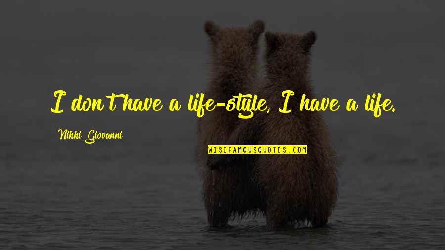Ledell Carr Quotes By Nikki Giovanni: I don't have a life-style, I have a Ledell Carr Quotes By Nikki Giovanni: I don't have a life-style, I have a