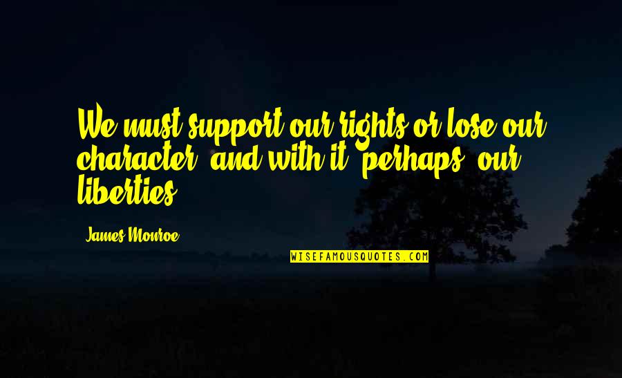 Ledell Johnson Quotes By James Monroe: We must support our rights or lose our Ledell Johnson Quotes By James Monroe: We must support our rights or lose our