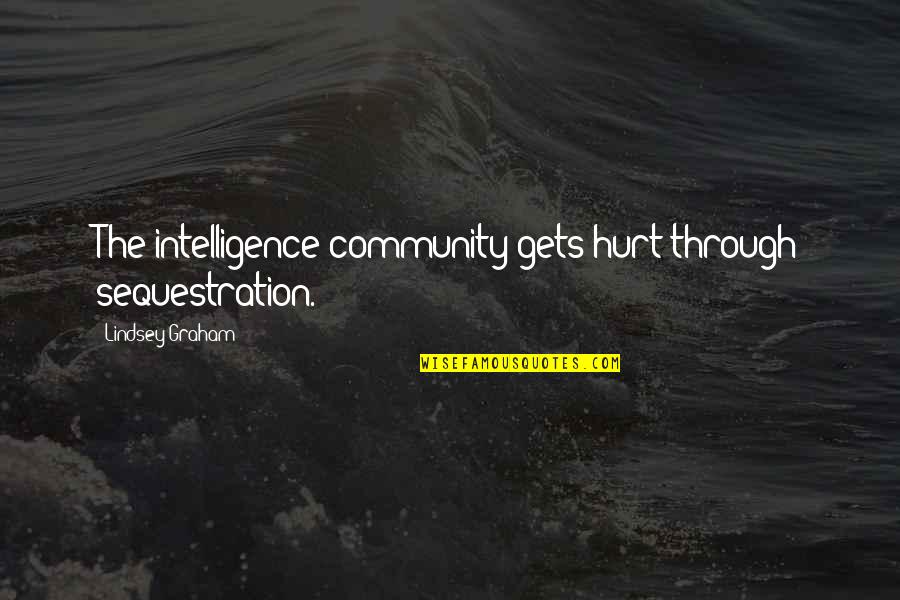 Ledell Johnson Quotes By Lindsey Graham: The intelligence community gets hurt through sequestration. Ledell Johnson Quotes By Lindsey Graham: The intelligence community gets hurt through sequestration.