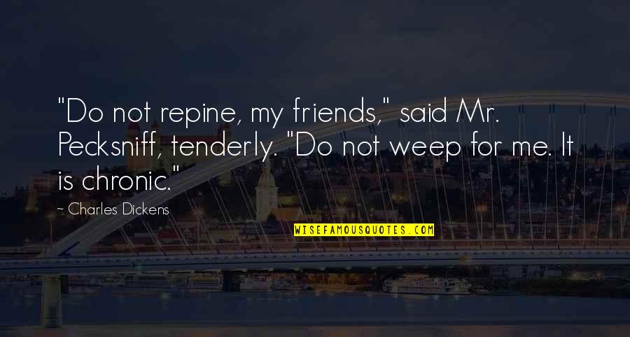 Ledell Lee Quotes By Charles Dickens: "Do not repine, my friends," said Mr. Pecksniff, Ledell Lee Quotes By Charles Dickens: "Do not repine, my friends," said Mr. Pecksniff,