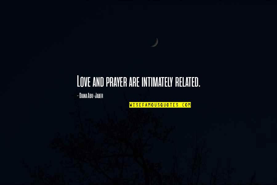 Ledell Lee Quotes By Diana Abu-Jaber: Love and prayer are intimately related. Ledell Lee Quotes By Diana Abu-Jaber: Love and prayer are intimately related.