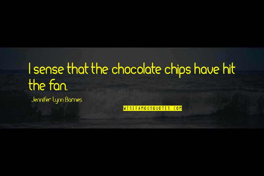 Ledell Lee Quotes By Jennifer Lynn Barnes: I sense that the chocolate chips have hit Ledell Lee Quotes By Jennifer Lynn Barnes: I sense that the chocolate chips have hit