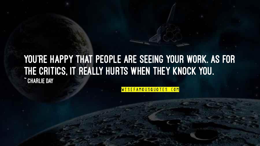 Ledelle Queen Quotes By Charlie Day: You're happy that people are seeing your work.