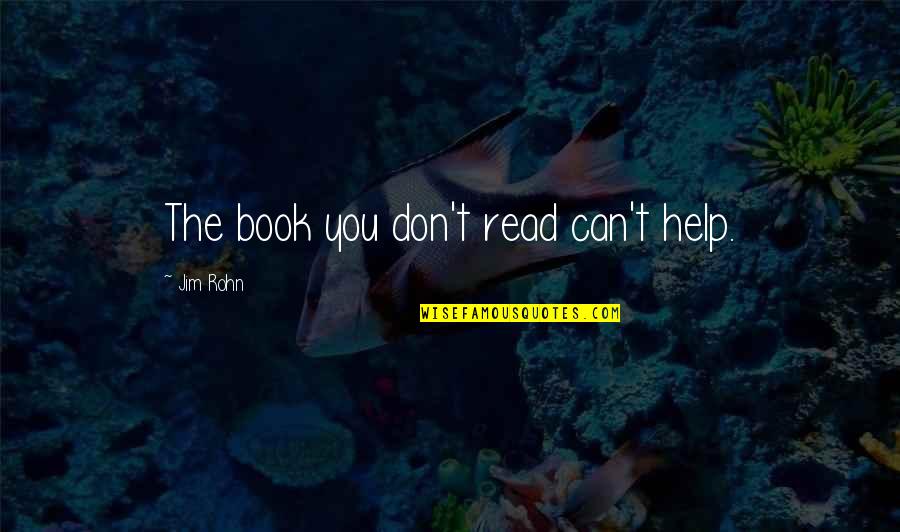 Ledenice Pocitace Quotes By Jim Rohn: The book you don't read can't help.